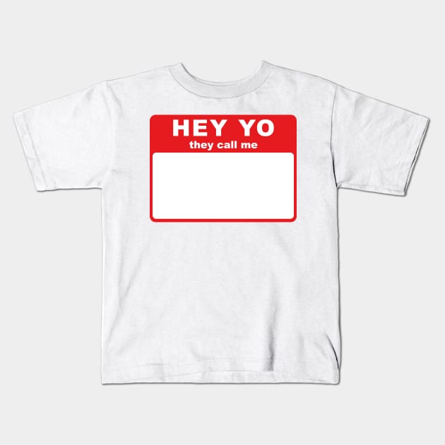 Hey Yo They Call Me (Hello My Name Is) Kids T-Shirt by conform